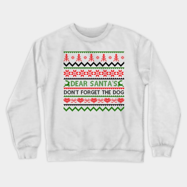 Dear Santa Don't Forget The Dog Crewneck Sweatshirt by MZeeDesigns